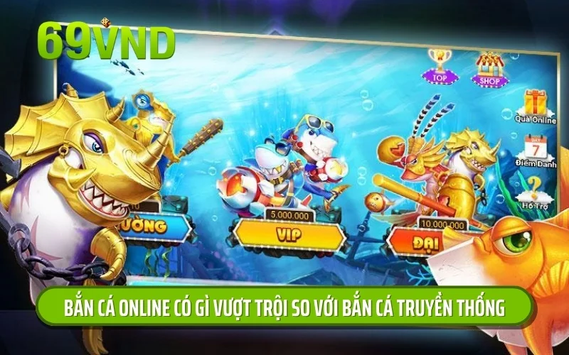 Bắn cá online có gì vượt trội so với bắn cá truyền thống