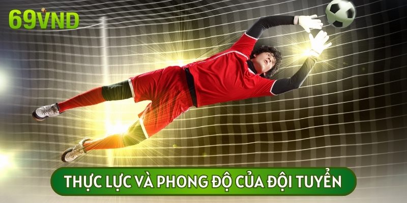 Phong độ của đội tuyển sẽ đóng vai trò quan trọng khi giải mã kèo nhà cái