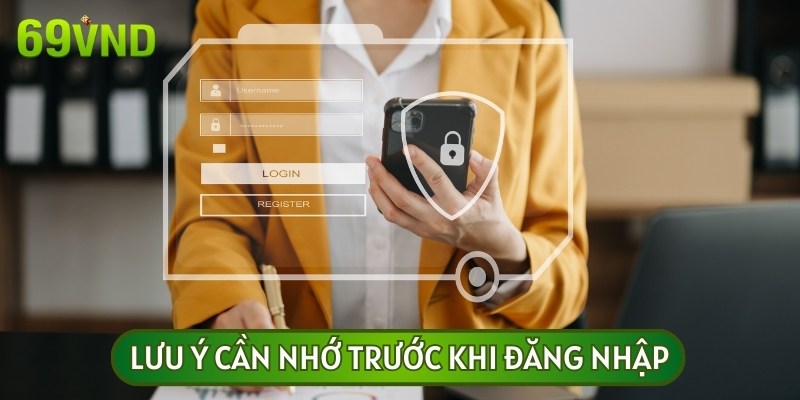 Lưu ý quan trọng cần nhớ khi thực hiện theo hướng dẫn đăng nhập 69VN