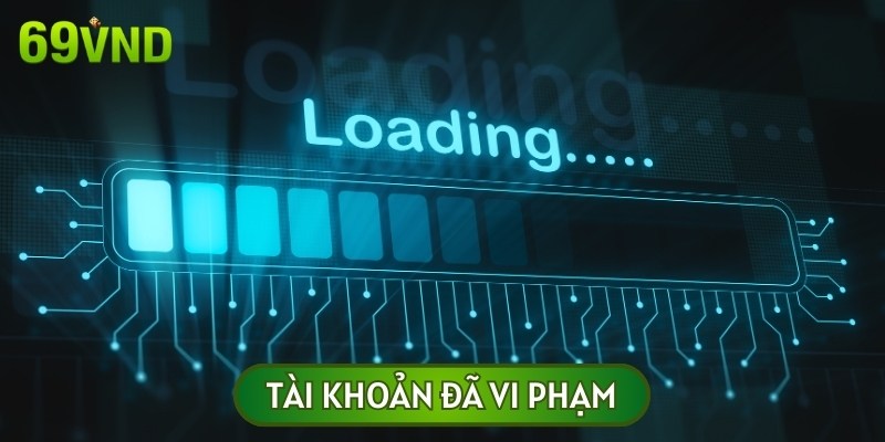 Tài khoản vi phạm và không thể đăng nhập là một sự cố thường gặp