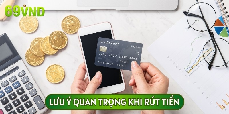 Một vài lưu ý cần nhớ trước khi tân binh tìm hiểu về các bước hướng dẫn rút tiền