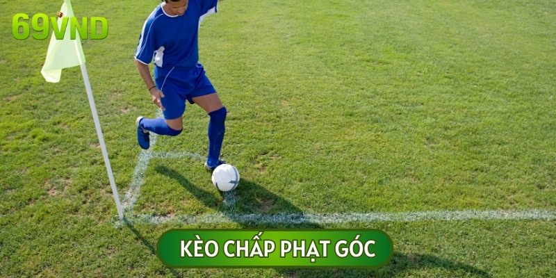 Trong số các loại kèo phạt góc, kèo chấp sẽ phổ biến hơn bao giờ hết