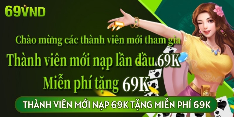 Khuyến mãi thành viên mới nạp 69K tặng 69K cực sốc