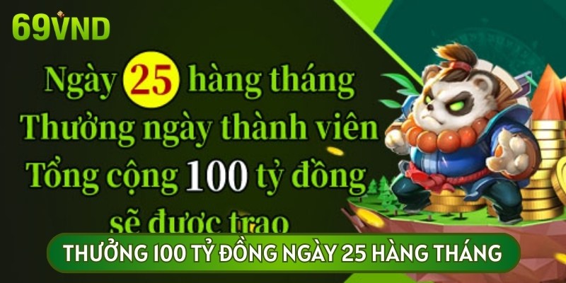 Thưởng 100 tỷ đồng vào ngày 25 hàng tháng cho bet thủ tại 69VN