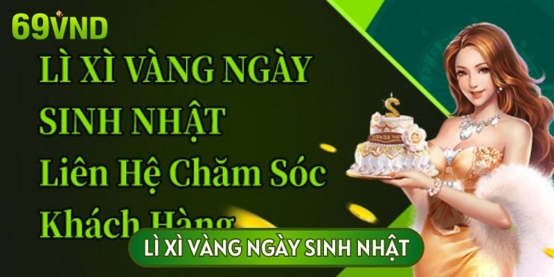 Chương trình ưu đãi lì xì vàng ngày sinh nhật cho hội viên 69VN