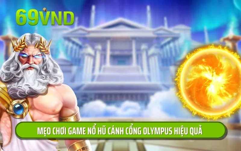 Mẹo chơi game nổ hũ cánh cổng Olympus hiệu quả 