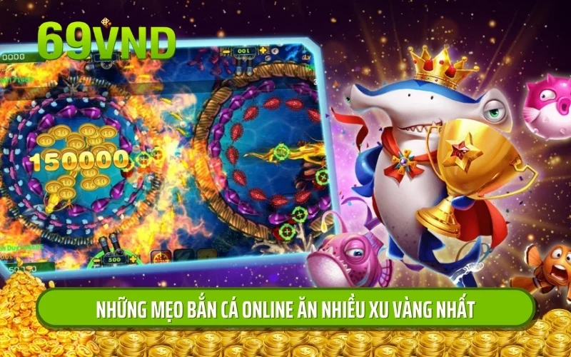 Những mẹo bắn cá online ăn nhiều xu vàng nhất