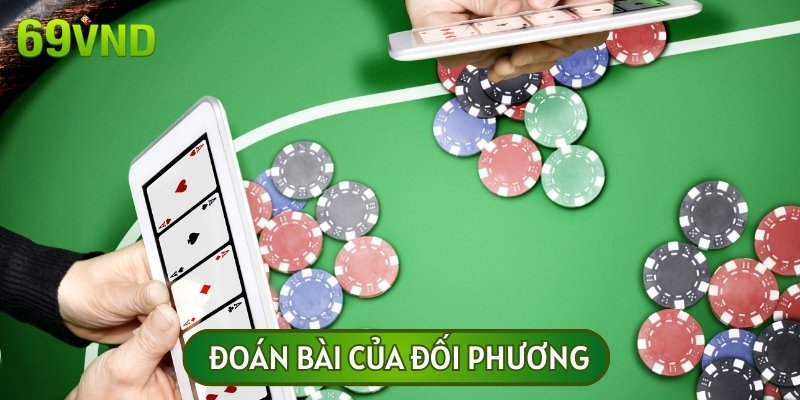 Đoán bài của đối thủ không đòi hỏi bạn phải có nhiều kỹ năng