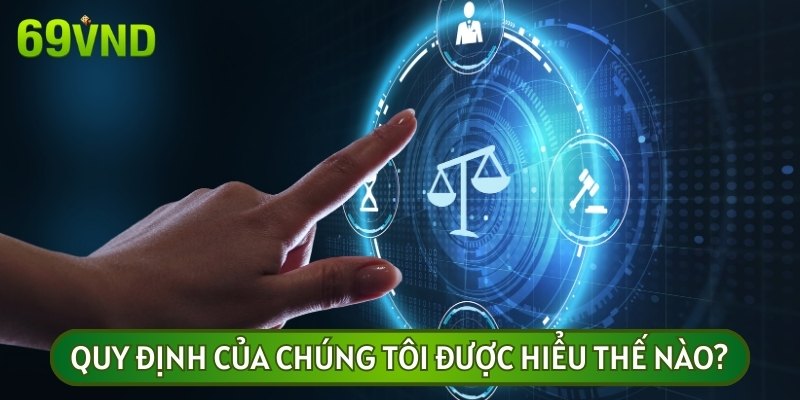 Quy định của chúng tôi là những nguyên tắc nhằm bảo đảm tính công bằng