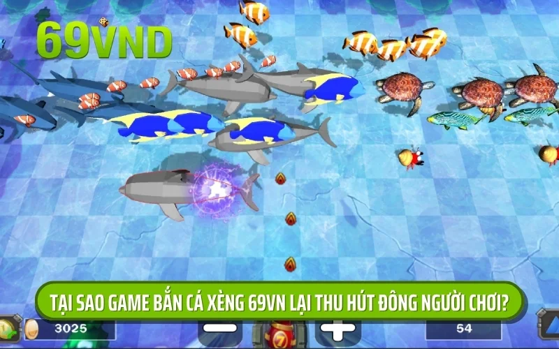 Tại sao game bắn cá xèng 69VN lại thu hút đông người chơi?