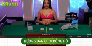 Hướng Dẫn Chơi Rồng Hổ Chi Tiết Cho Người Mới Từ Con Số 0